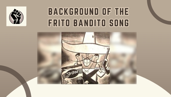 Background of the Frito Bandito Song