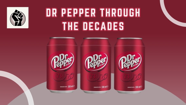 Dr Pepper Through the Decades