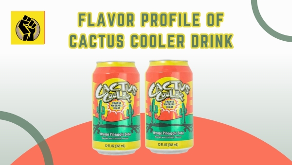 Flavor Profile Of Cactus Cooler Drink