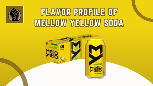 Flavor Profile Of Mellow Yellow Soda