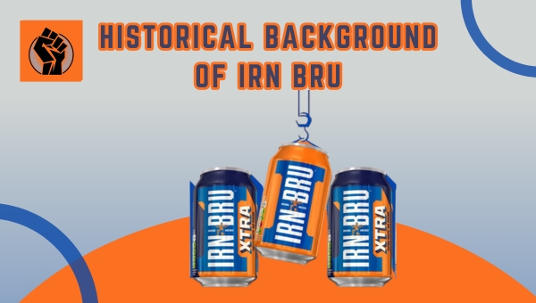 Historical Background Of Irn Bru