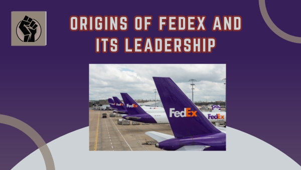 Origins of FedEx and Its Leadership