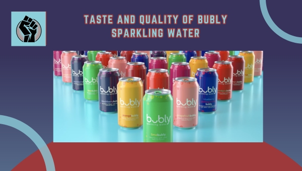 Taste And Quality Of Bubly Sparkling Water