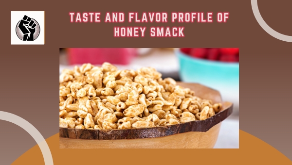 Taste and Flavor Profile Of Honey Smack