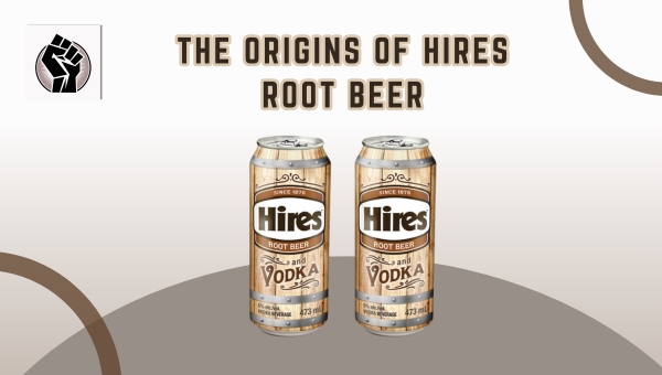 The Origins of Hires Root Beer