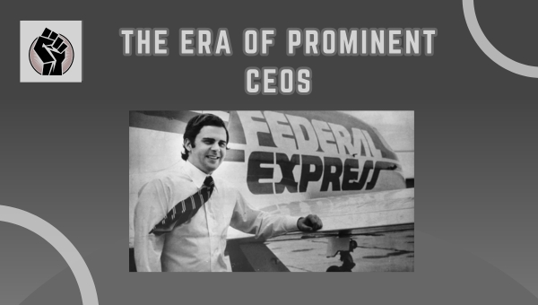 The era of Prominent CEOs