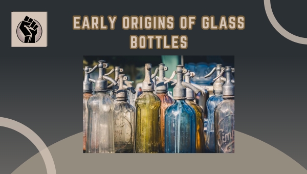 Early Origins of Glass Bottles