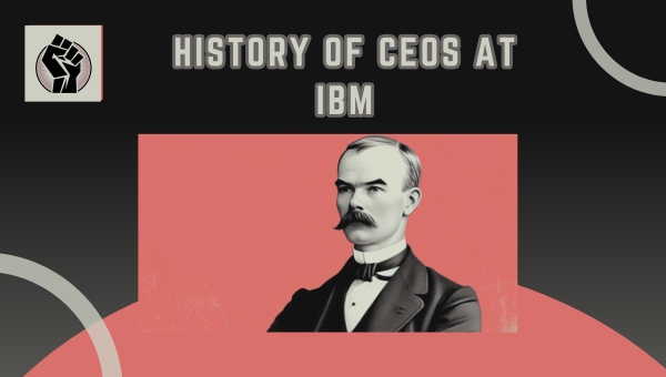 History Of CEOs At IBM