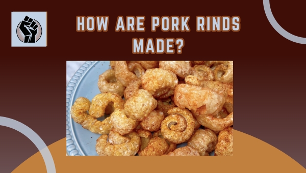 How Are Pork Rinds Made?