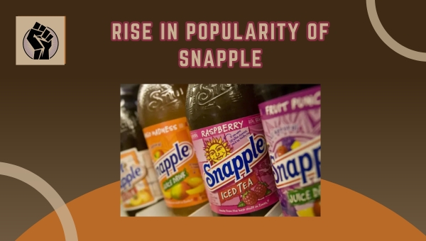 Rise In Popularity of Snapple