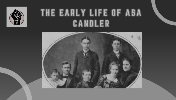 The Early Life Of Asa Candler