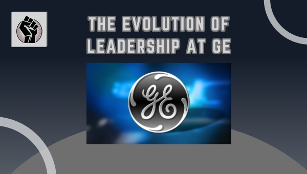 The Evolution Of Leadership At GE