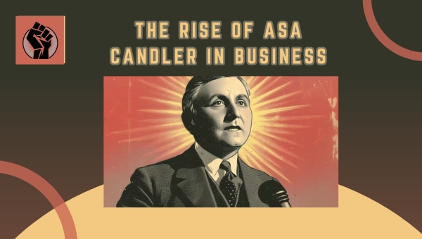 The Rise Of Asa Candler In Business