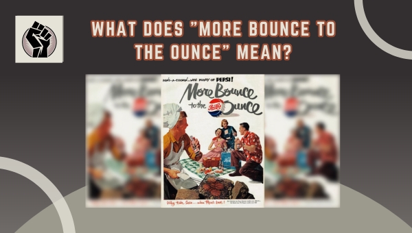 What Does "More Bounce To The Ounce" Mean?